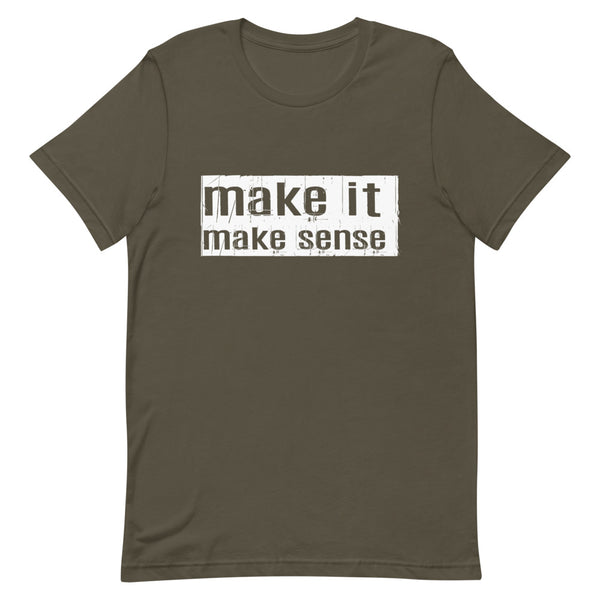 Make It Make Sense T-Shirt