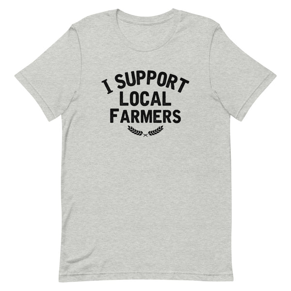 I Support Local Farmers T-shirt