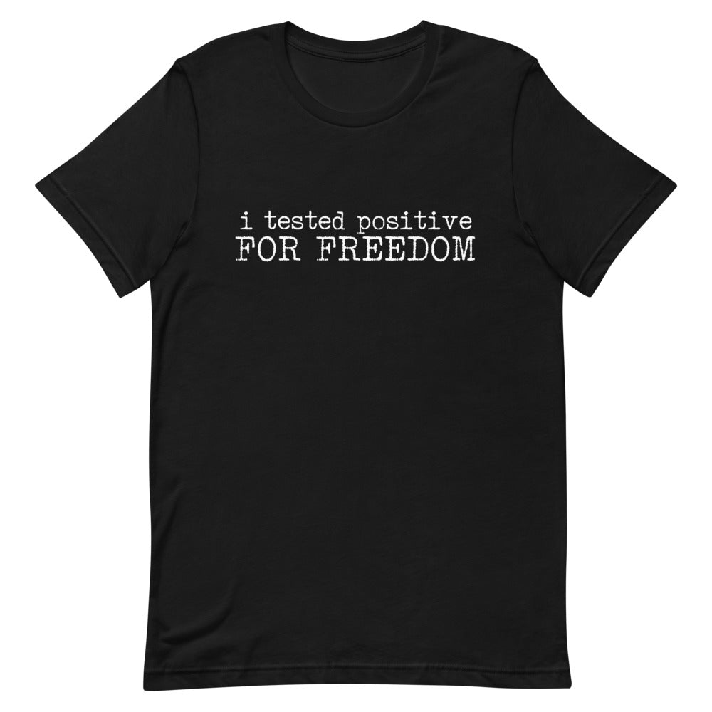 I Tested Positive for Freedom T-Shirt