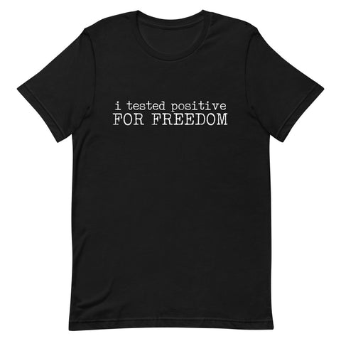 I Tested Positive for Freedom T-Shirt