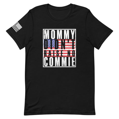 Mommy Didn't Raise No Commie T-Shirt
