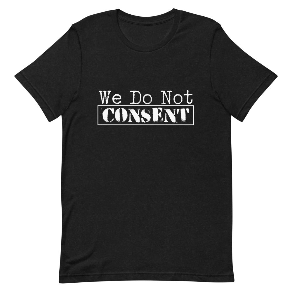 We Do Not Consent T-Shirt