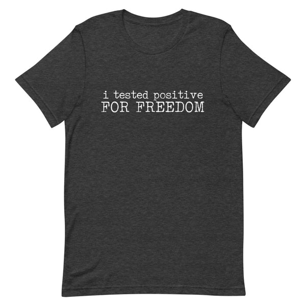 I Tested Positive for Freedom T-Shirt